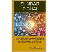 Sundar Pichai: L’Intelligence Artificielle au Service de Tous (Histoire, société et politique)