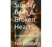 Sunday Bells & Broken Hearts: A Collection Of Poems.