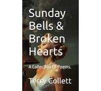 Sunday Bells & Broken Hearts: A Collection Of Poems.
