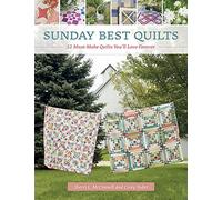 Sunday Best Quilts: 12 Must-Make Quilts You'll Love Forever