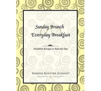 Sunday Brunch & Everyday Breakfast: Healthful Recipes to Start the Day