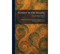 Sunday in the Making: A Historical and Critical Study of the Sabbath Principle in Inheritance and Development