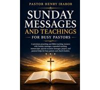 SUNDAY MESSAGES AND TEACHINGS FOR BUSY PASTORS: A premium preaching and Bible-teaching resource with Sunday messages, expanded teaching manuscripts, special occasion messages.
