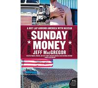 Sunday Money: Speed! Lust! Madness! Death! a Hot Lap Around America with NASCAR (P.S.)