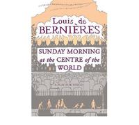 [(Sunday Morning at the Centre of the World)] [Author: Louis de Bernieres] published on (October, 2001)