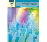 Sunday Morning Praise Duet Companion: 16 Worship Selections for One Piano, Four Hands (Sacred Performer Duet Collections)