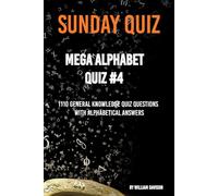 Sunday Quiz - Alphabet Book #4 - 1110 Questions and Answers: 1110 Trivia Questions Ordered By Answer (Sunday Quiz Alphabet Books)
