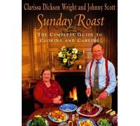 Sunday Roast: The Complete Guide to Cooking and Carving by Wright, Clarissa Dickson, Scott, Johnny, Dickson Wright, Cla (2003) Hardcover