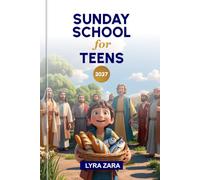 SUNDAY SCHOOL FOR TEENS 2027: 52 Weekly Bible Lessons with Engaging Scripture, Practical Life Applications, and Interactive Activities for Young Christians.