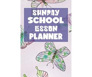 Sunday School Lesson Planner: An Organizer For Kids Sunday School Lessons That Will Help You Effective Teach Sunday School