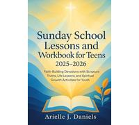 Sunday School Lessons And Workbook For Teens 2025-2026: Faith-Building Devotions with Scripture Truths, Life Lessons, and Spiritual Growth Activities for Youth