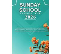 SUNDAY SCHOOL LESSONS FOR 2026: A 52-Weeks Of Discovering Your Purpose In Christ With Well Curated Topics, Memory Verse, Prayer And Questions To Ignite God’s Wisdom In You And Spark Group Discussion.