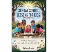 Sunday School Lessons for Kids Ages 8-12: Building Strong Faith Through Fun and Bible Truth