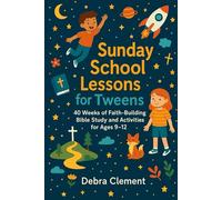 Sunday School Lessons for Tweens: 40 Weeks of Faith-Building Bible Study and Activities for Ages 9-12