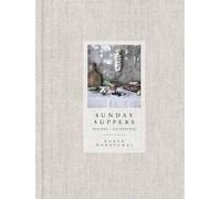 Sunday Suppers: Recipes + Gatherings: Recipes + Gatherings: A Cookbook