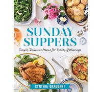 Sunday Suppers: Simple, Delicious Menus for Family Gatherings