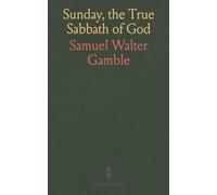 Sunday, the True Sabbath of God: Refuting Saturday-Sabbath Heresy and Affirming Sunday