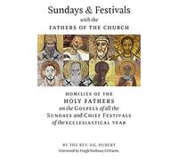Sundays and Festivals with the Fathers of the Church: Homilies of the Holy Fathers on the Gospels of all the Sundays and Chief Festivals of the Ecclesiastical Year