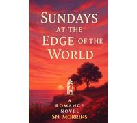 Sundays At The Edge Of The World: A Romance Novel | Two Souls. One Cliff. And a Map Back to Themselves | 24 Chapters