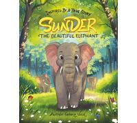 Sunder, the Beautiful Elephant: Inspired by a true story