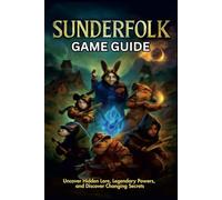 SUNDERFOLK GAME GUIDE: Uncover Hidden Lore, Legendary Powers, and Discover Changing Secrets