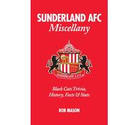 Sunderland AFC Miscellany: Black Cats Trivia, History, Facts & Stats
