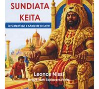 Sundiata Keïta: Le Garçon Qui a Choisi de Se Lever (LES HEROS D' AFRIQUE)