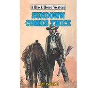 Sundown Comes Twice (A Black Horse Western)