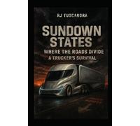 Sundown States: Where The Roads Divide A Trucker's Survival