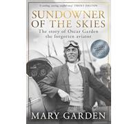 Sundowner of the Skies: The story of Oscar Garden, the forgotten aviator