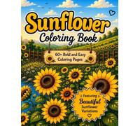 Sunflower Coloring Book: 60+ Bold & Easy Coloring Pages Featuring Beautiful Sunflower Variations (Flower Coloring Book Collection)