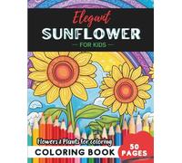 Sunflower Coloring Book for Kids: 50 pages to explore the wonders of the plant world (Flowers and Trees Coloring Books for Kids)