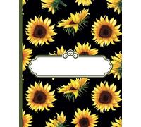 Sunflower Composition Notebook: A Beautiful Floral Notebook for Journaling, Note-Taking, and Everyday Creativity