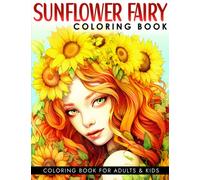 Sunflower Fairy Coloring Book: Coloring Book for Adults Featuring Cute Fairy Girls Surrounded by Flowers - Nature and Whimsical Fairies for Stress Relief and Relaxation