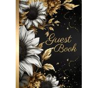 Sunflower Guest Book: Guests Sign In and Message Book for Wedding Reception, Birthday, Anniversary, Graduation or Retirement Party or Event, Large, Black and Gold