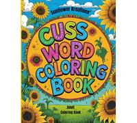 Sunflower Kreations' Cuss Word Coloring Book: Stress Relief with a Little Cussin'