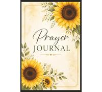 Sunflower Prayer Journal: A Christian Devotional Notebook Featuring Guided Prayer Pages, Bible Reflection Space, Gratitude Prompts, and Faith Journaling | 6x9 Inches | 110 Pages