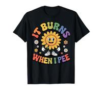 Sunflower Rainbow Funny Saying Sarcastic It Burns When I Pee T-Shirt