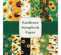 Sunflower Scrapbook Paper: Decorative Craft Sheets for Scrapbooking, Art Projects, Origami, Card Making - Vibrant Floral Design - Handmade Double-Sided - Size 8.5 x 8.5 - 96 Pages
