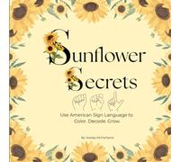 Sunflower Secrets: Use American Sign Language to Color. Decode. Grow.