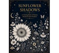 Sunflower Shadows: A Coloring Book of Flowers, Dreams & Quiet Shadows