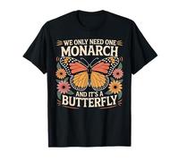Sunflower We Only Need One Monarch and It’s A Butterfly T-Shirt