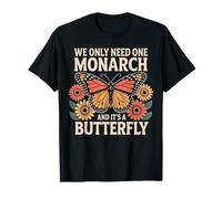 Sunflower We Only Need One Monarch and It’s A Butterfly T-Shirt