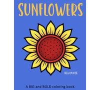 SUNFLOWERS: A BIG and BOLD coloring book.