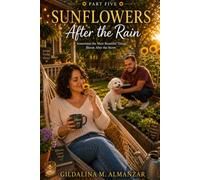 Sunflowers After the Rain: Sometimes the Most Beautiful Things Bloom After the Storm (The Lisa Chronicles)
