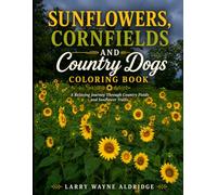 Sunflowers,Cornfields and Country Dogs Coloring Book: A Relaxing Journey Through Country Fields and Sunflower Trails