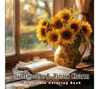Sunflowers & Rustic Charm Grayscale Coloring Book: A Cozy Collection of Country Flowers, Farmhouse Scenes & Vintage Simplicity for Adult Relaxation