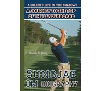 SUNGJAE IM BIOGRAPHY: A Golfer’s Life in the Shadows - A Journey to the Top of the Leaderboard