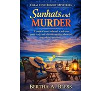 Sunhats and Murder: A tropical resort rebrand, a welcome party body, and a British outsider who won’t stop asking questions. (Coral Cove Resort Mystery series)