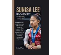 SUNISA LEE BIOGRAPHY: Six Medals, Two Lives-How a Hmong -American Hero defied health crises to become ESPY Winner - The Untold Story of Gymnastics' Greatest Comeback Champion